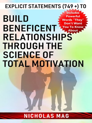 cover image of Explicit Statements (749 +) to Build Beneficent Relationships Through the Science of Total Motivation